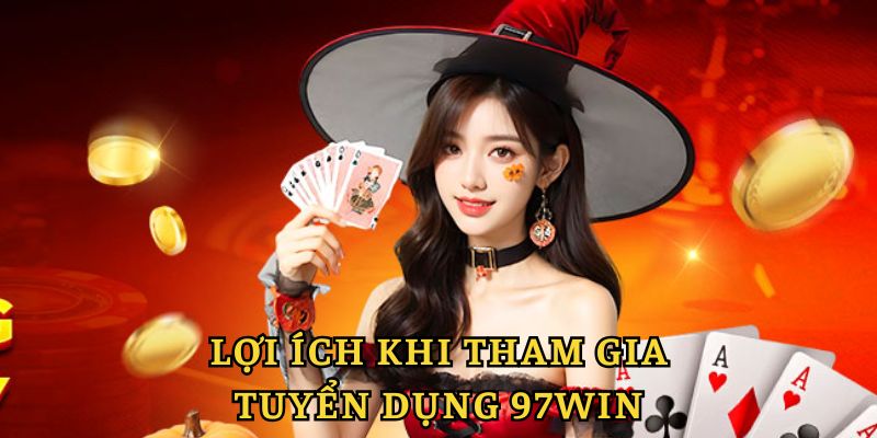 Tại sao nên lựa chọn tuyển dụng 97win