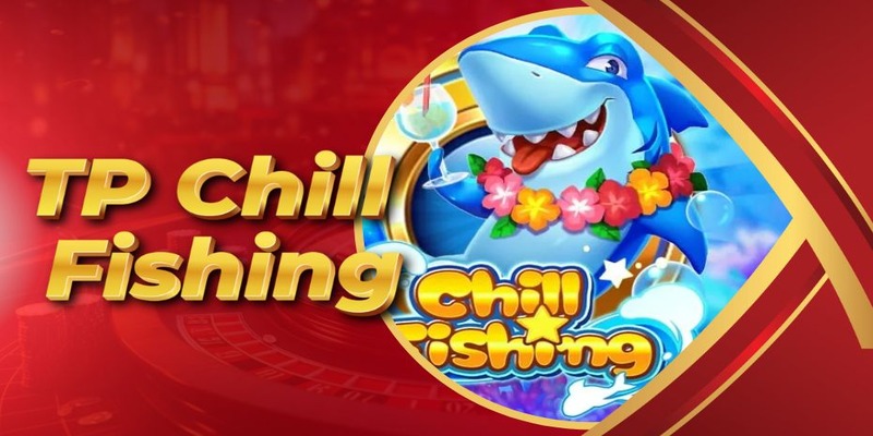 Săn thưởng hấp dẫn cùng Chill Fishing